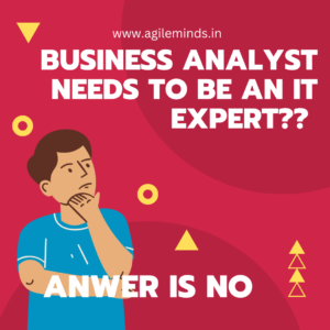 business analyst needs to be an expert? agile minds