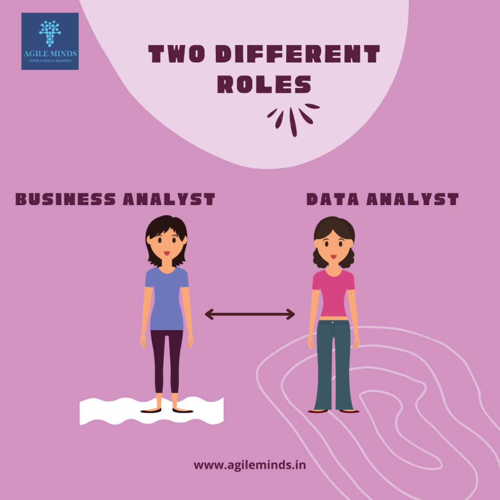 different roles of business analyst and data analyst by agile minds
